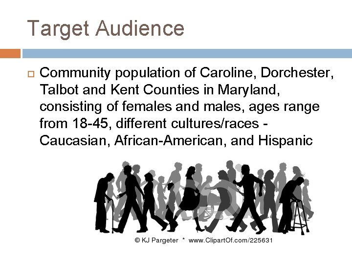 Target Audience Community population of Caroline, Dorchester, Talbot and Kent Counties in Maryland, consisting