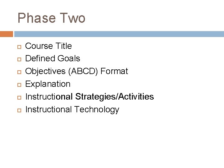 Phase Two Course Title Defined Goals Objectives (ABCD) Format Explanation Instructional Strategies/Activities Instructional Technology