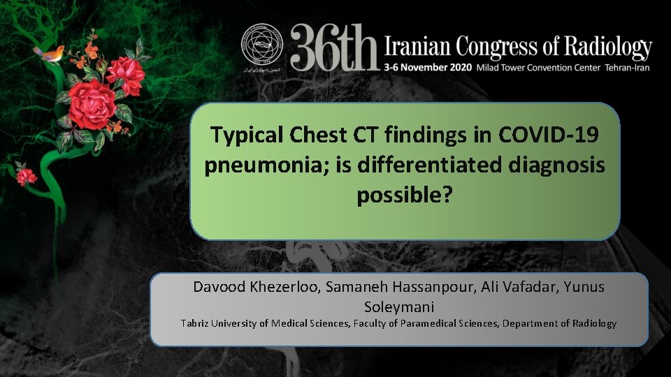 Typical Chest CT findings in COVID-19 pneumonia; is differentiated diagnosis possible? Davood Khezerloo, Samaneh Typical Chest CT findings in COVID-19 pneumonia; is differentiated diagnosis possible? Davood Khezerloo, Samaneh