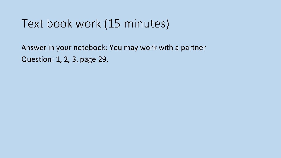 Text book work (15 minutes) Answer in your notebook: You may work with a