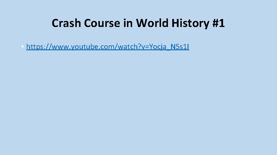 Crash Course in World History #1 • https: //www. youtube. com/watch? v=Yocja_N 5 s