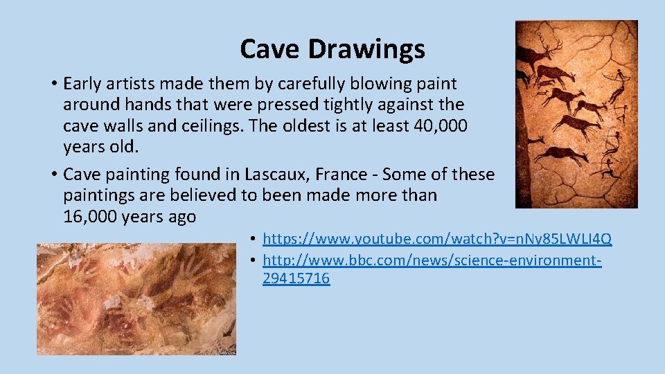 Cave Drawings • Early artists made them by carefully blowing paint around hands that