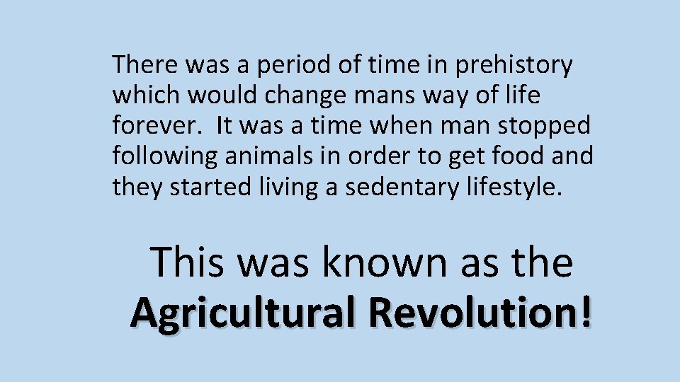 There was a period of time in prehistory which would change mans way of