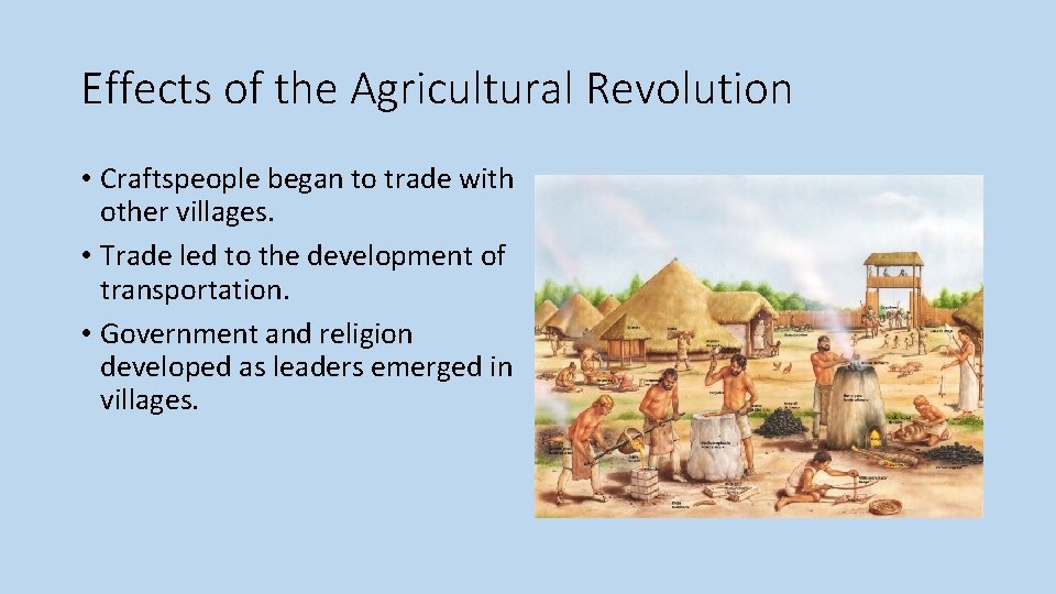 Effects of the Agricultural Revolution • Craftspeople began to trade with other villages. •