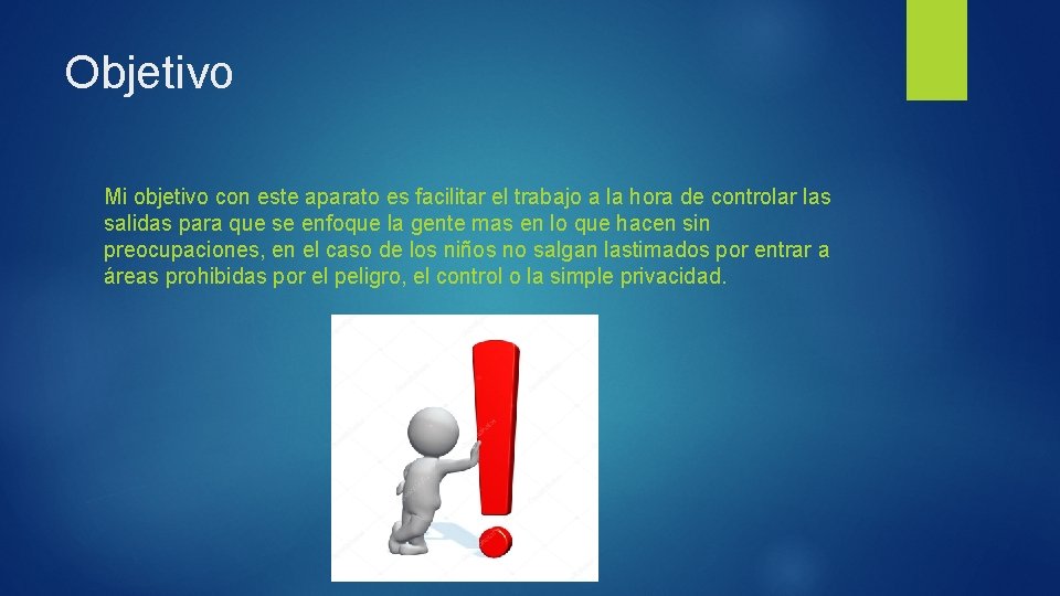 Objetivo Mi objetivo con este aparato es facilitar el trabajo a la hora de