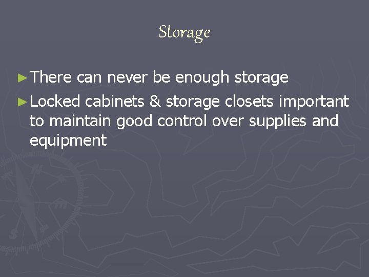 Storage ► There can never be enough storage ► Locked cabinets & storage closets