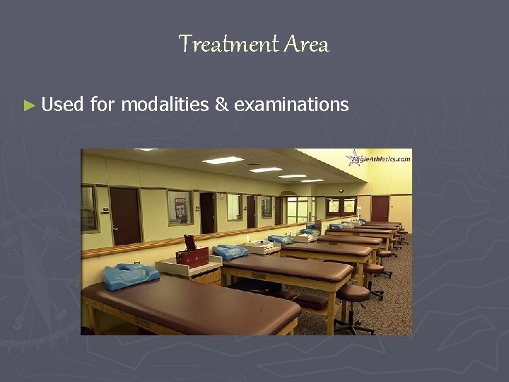 Treatment Area ► Used for modalities & examinations 