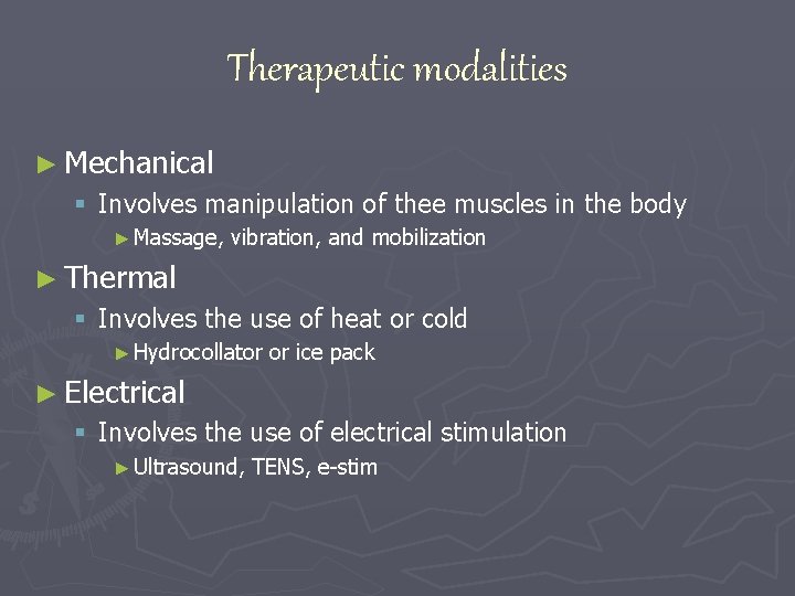 Therapeutic modalities ► Mechanical § Involves manipulation of thee muscles in the body ►