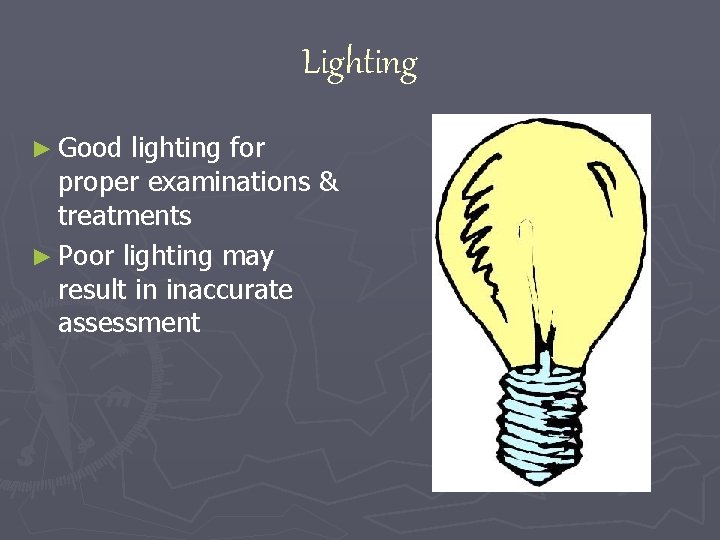 Lighting ► Good lighting for proper examinations & treatments ► Poor lighting may result