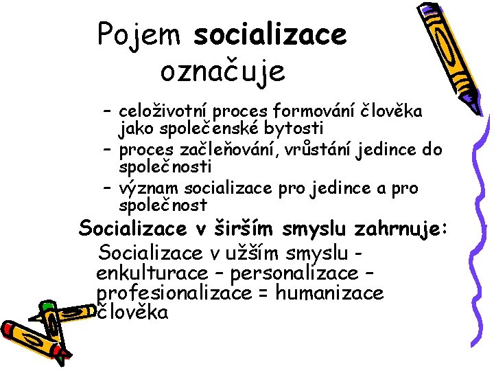 Pojem socializace označuje – celoživotní proces formování člověka jako společenské bytosti – proces začleňování,