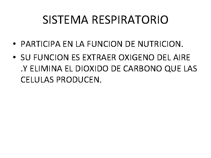 SISTEMA RESPIRATORIO • PARTICIPA EN LA FUNCION DE NUTRICION. • SU FUNCION ES EXTRAER