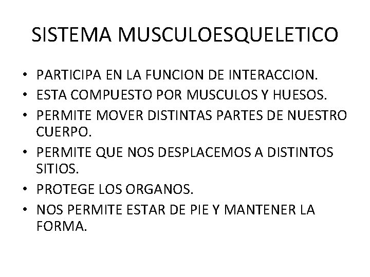 SISTEMA MUSCULOESQUELETICO • PARTICIPA EN LA FUNCION DE INTERACCION. • ESTA COMPUESTO POR MUSCULOS