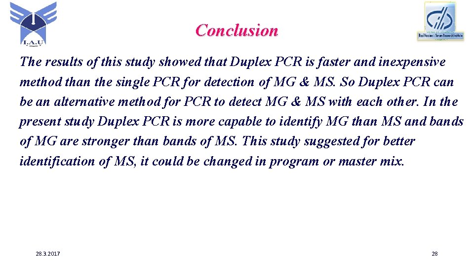 Conclusion The results of this study showed that Duplex PCR is faster and inexpensive