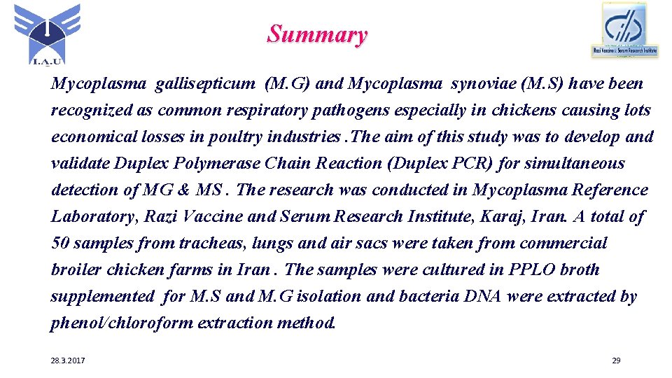 Summary Mycoplasma gallisepticum (M. G) and Mycoplasma synoviae (M. S) have been recognized as