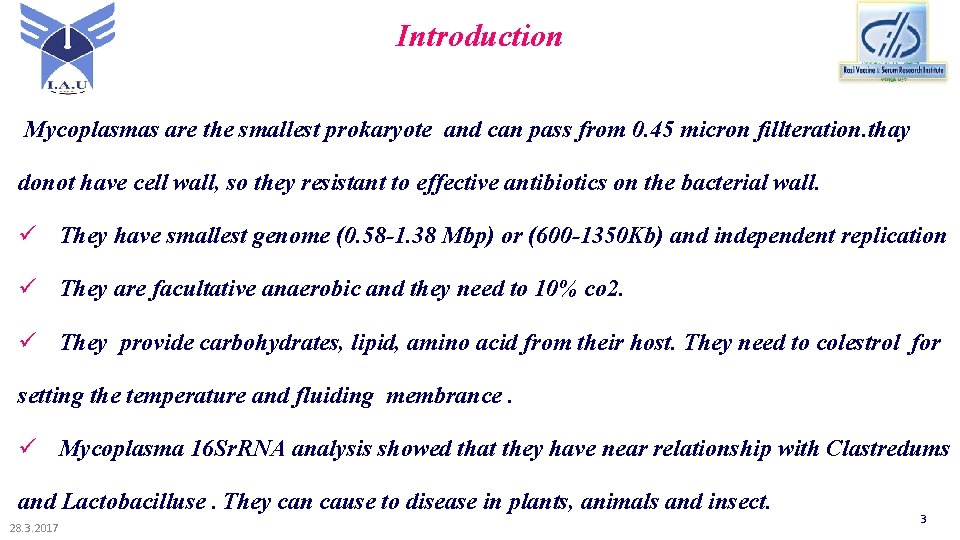 Introduction Mycoplasmas are the smallest prokaryote and can pass from 0. 45 micron fillteration.