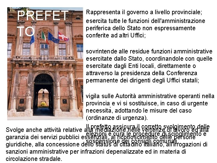 IL PREFET TO Rappresenta il governo a livello provinciale; esercita tutte le funzioni dell'amministrazione