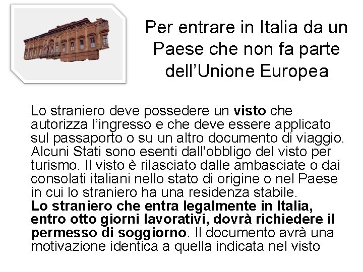 Per entrare in Italia da un Paese che non fa parte dell’Unione Europea Lo