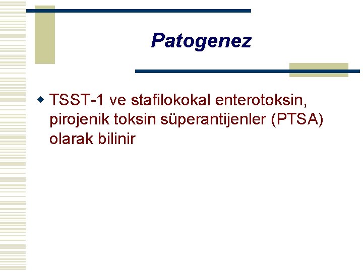 Patogenez w TSST-1 ve stafilokokal enterotoksin, pirojenik toksin süperantijenler (PTSA) olarak bilinir 