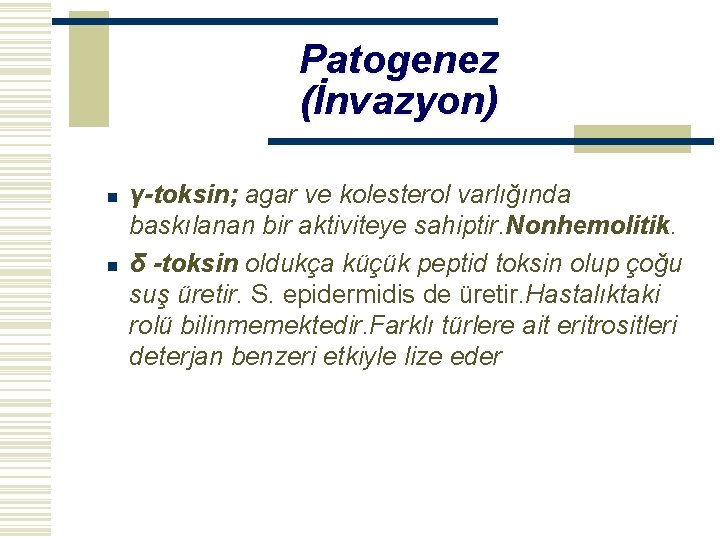 Patogenez (İnvazyon) n n γ-toksin; agar ve kolesterol varlığında baskılanan bir aktiviteye sahiptir. Nonhemolitik.