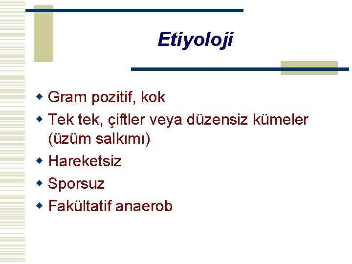 Etiyoloji w Gram pozitif, kok w Tek tek, çiftler veya düzensiz kümeler (üzüm salkımı)