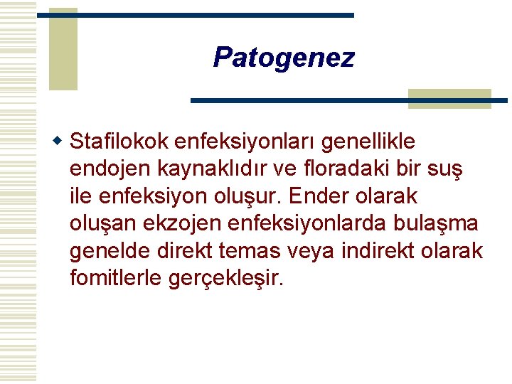 Patogenez w Stafilokok enfeksiyonları genellikle endojen kaynaklıdır ve floradaki bir suş ile enfeksiyon oluşur.