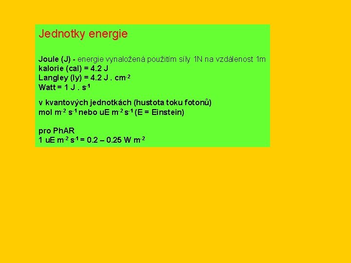 Jednotky energie Joule (J) - energie vynaložená použitím síly 1 N na vzdálenost 1