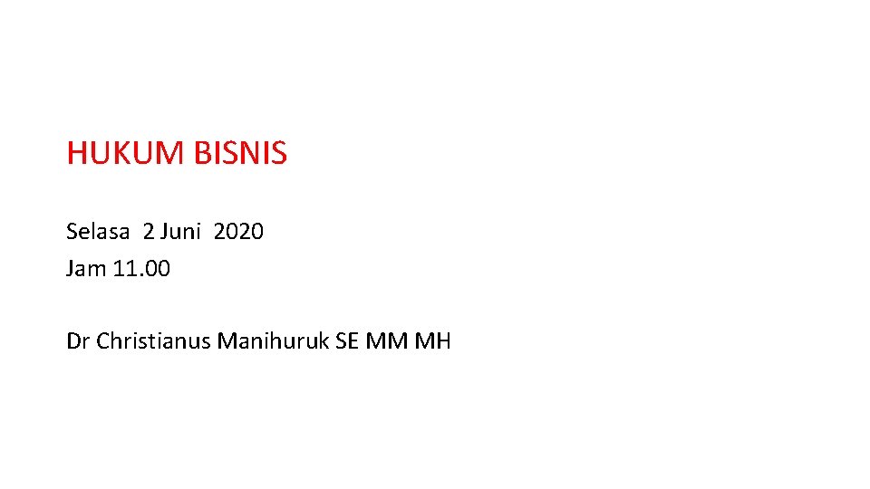 HUKUM BISNIS Selasa 2 Juni 2020 Jam 11. 00 Dr Christianus Manihuruk SE MM