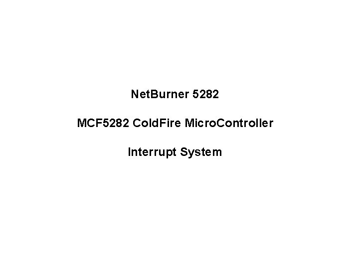 Net. Burner 5282 MCF 5282 Cold. Fire Micro. Controller Interrupt System 