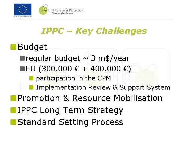 IPPC – Key Challenges Budget regular budget ~ 3 m$/year EU (300. 000 €