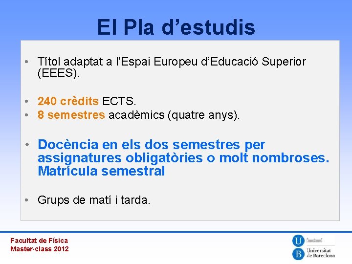 El Pla d’estudis • Títol adaptat a l’Espai Europeu d’Educació Superior (EEES). • 240