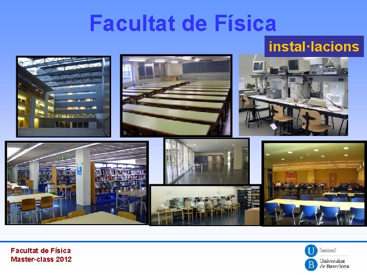 Facultat de Física instal·lacions Facultat de Física Master-class 2012 