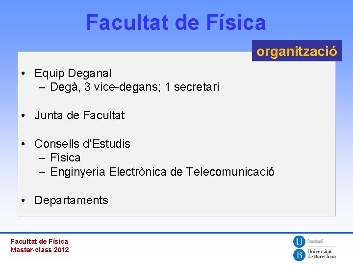 Facultat de Física organització • Equip Deganal – Degà, 3 vice-degans; 1 secretari •