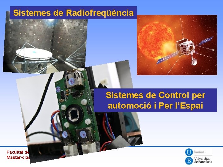 Sistemes de Radiofreqüència Sistemes de Control per automoció i Per l’Espai Facultat de Física