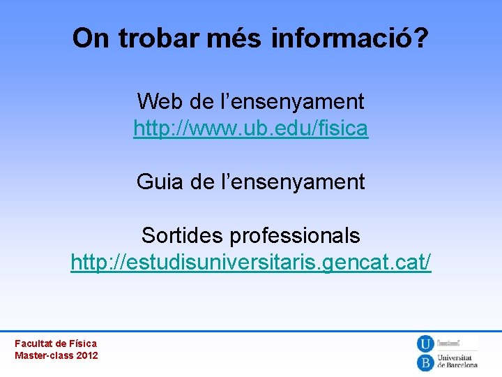 On trobar més informació? Web de l’ensenyament http: //www. ub. edu/fisica Guia de l’ensenyament