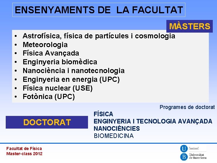 ENSENYAMENTS DE LA FACULTAT MÀSTERS • • Astrofísica, física de partícules i cosmologia Meteorologia