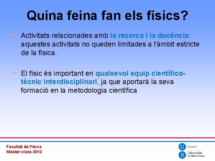 Quina feina fan els físics? • Activitats relacionades amb la recerca i la docència: