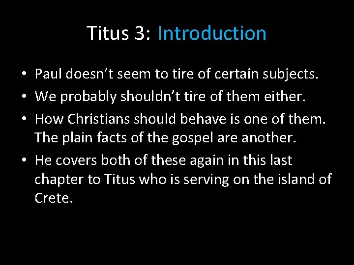 Titus 3: Introduction • Paul doesn’t seem to tire of certain subjects. • We