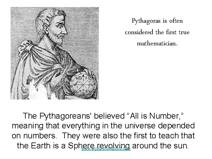 Pythagoras is often considered the first true mathematician. The Pythagoreans' believed “All is Number,