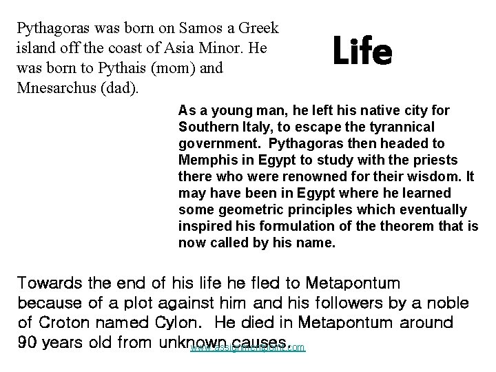 Pythagoras was born on Samos a Greek island off the coast of Asia Minor.