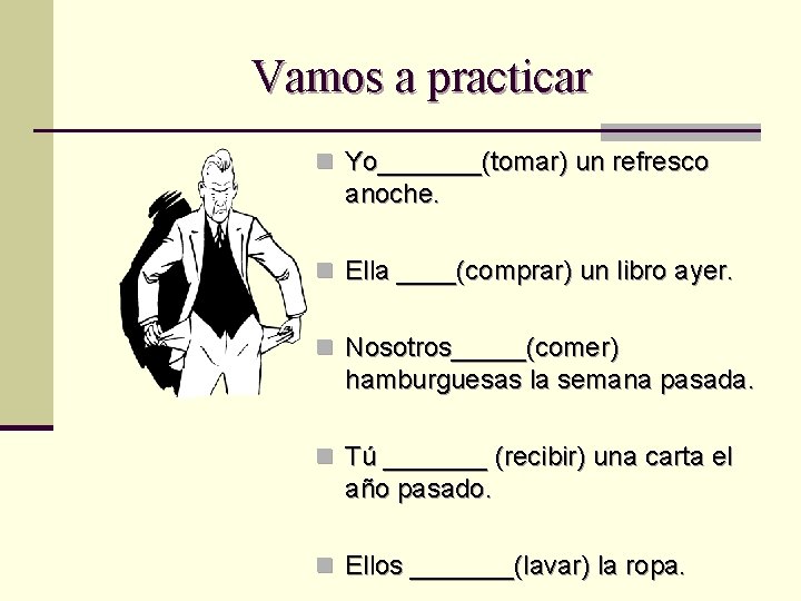 Vamos a practicar n Yo_______(tomar) un refresco anoche. n Ella ____(comprar) un libro ayer.