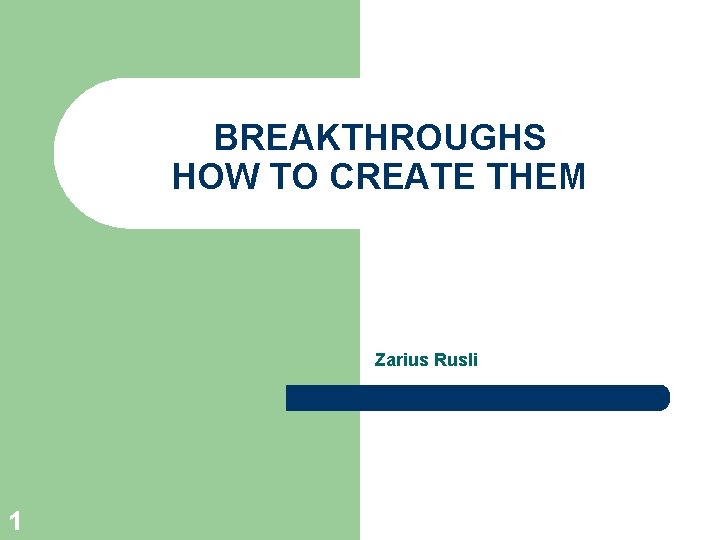 BREAKTHROUGHS HOW TO CREATE THEM Zarius Rusli 1 