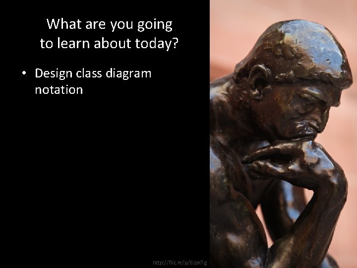 What are you going to learn about today? • Design class diagram notation http: What are you going to learn about today? • Design class diagram notation http: