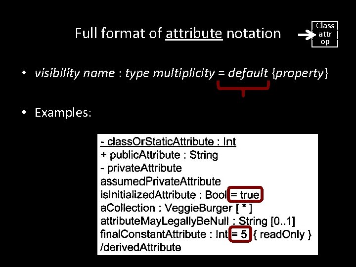 Full format of attribute notation Class attr op • visibility name : type multiplicity Full format of attribute notation Class attr op • visibility name : type multiplicity