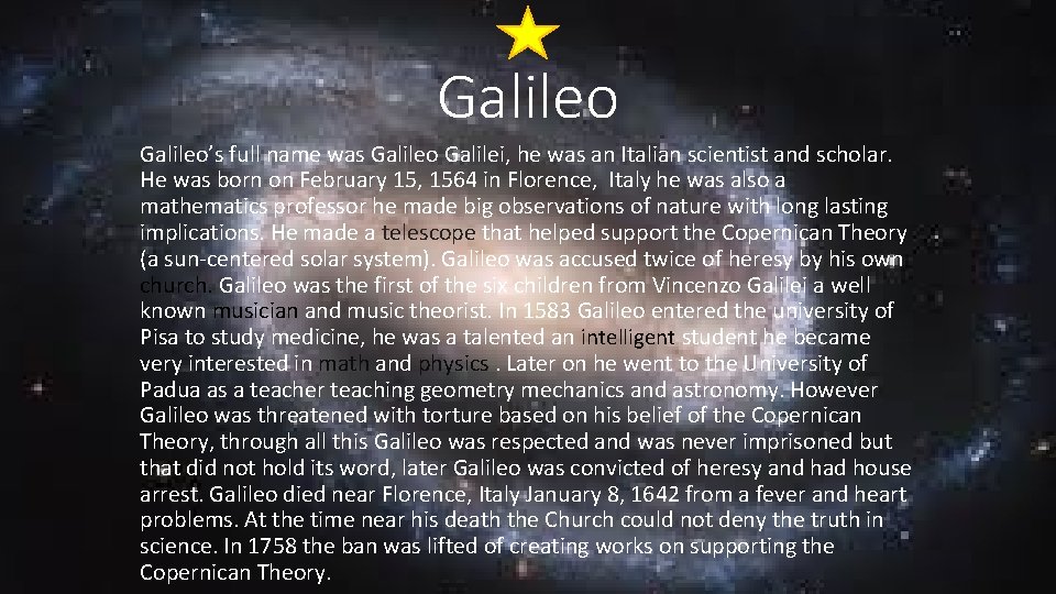 Galileo’s full name was Galileo Galilei, he was an Italian scientist and scholar. He