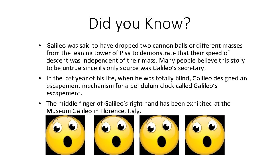 Did you Know? • Galileo was said to have dropped two cannon balls of