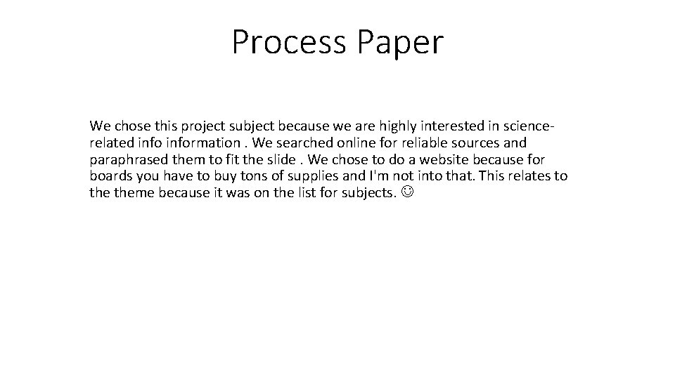 Process Paper We chose this project subject because we are highly interested in sciencerelated