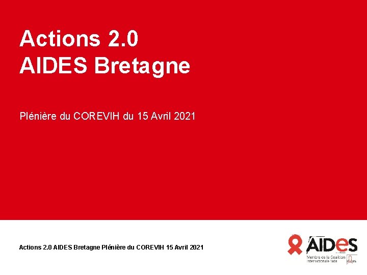 Actions 2. 0 AIDES Bretagne Plénière du COREVIH du 15 Avril 2021 Actions 2.