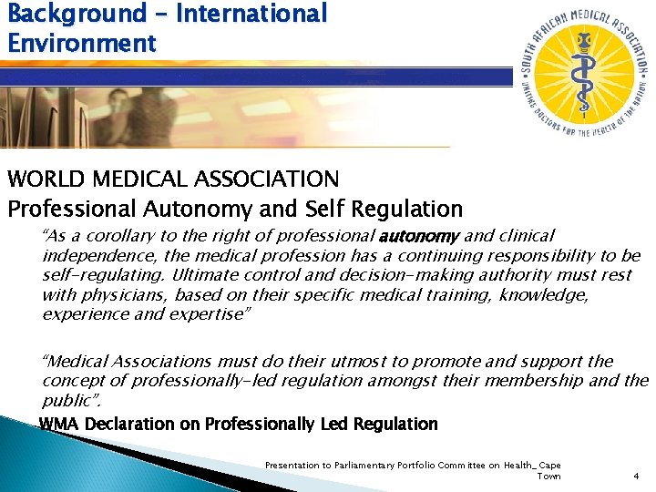 Background – International Environment WORLD MEDICAL ASSOCIATION Professional Autonomy and Self Regulation “As a Background – International Environment WORLD MEDICAL ASSOCIATION Professional Autonomy and Self Regulation “As a