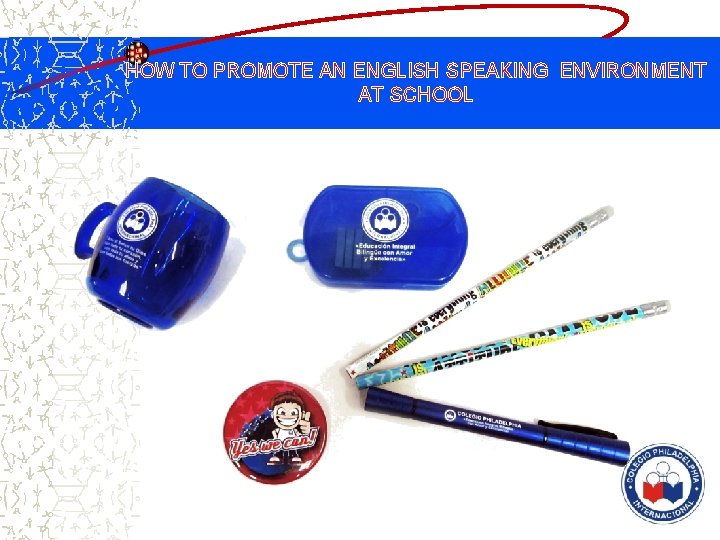 HOW TO PROMOTE AN ENGLISH SPEAKING ENVIRONMENT AT SCHOOL 