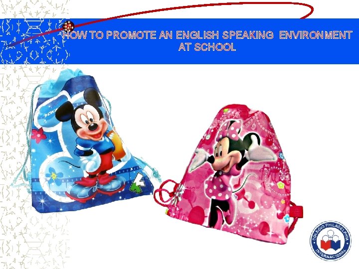 HOW TO PROMOTE AN ENGLISH SPEAKING ENVIRONMENT AT SCHOOL 